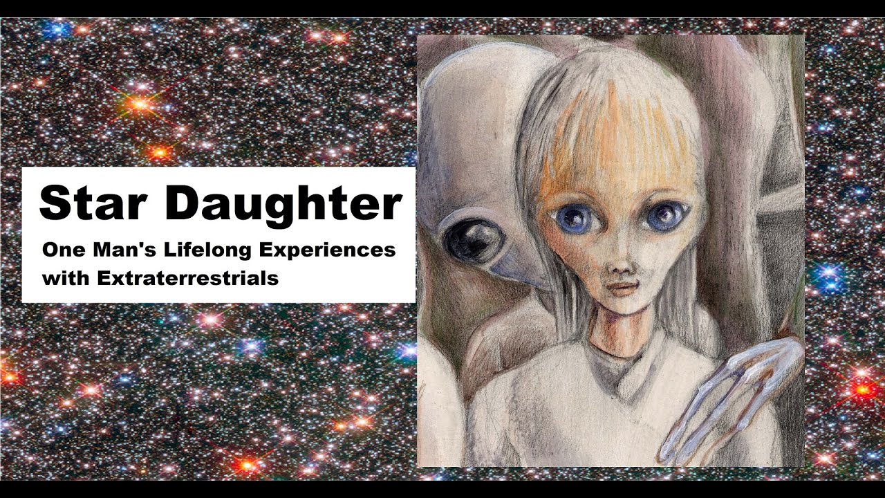 Star Daughter: One Man's Lifelong Experiences with Extraterrestrials