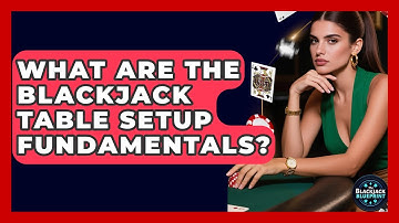 What Are The Blackjack Table Setup Fundamentals? - The Blackjack Blueprint