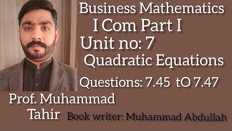 Business Mathematics I.Com part 1 unit 7 Quadratic equation Question 7.45 to 7.47 solve equation