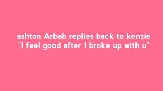 Ashton Arbab Replies Back To Kenzie I Feel Good After I Broke Up With Her
