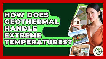 How Does Geothermal Handle Extreme Temperatures? - Eco Home Blueprint