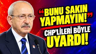 Kılıçdaroğlu CHP'lileri Böyle Uyardı! \