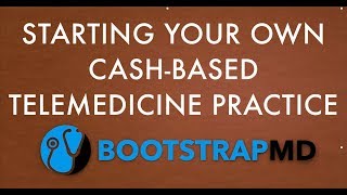 Starting Your Own Cash-Based Telemedicine Practice