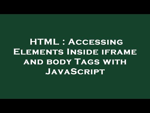 HTML : Accessing Elements Inside iframe and body Tags with JavaScript