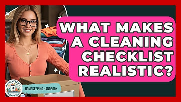 What Makes A Cleaning Checklist Realistic? - Homekeeping Handbook
