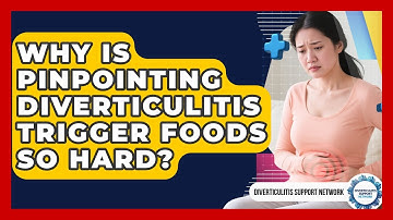 Why Is Pinpointing Diverticulitis Trigger Foods So Hard? - Diverticulitis Support Network