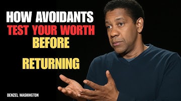 How Avoidants Test Your Worth Before Returning | Avoidant Attachment Insights|DENZEL WASHINGTON |