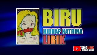 KIDNAP KATRINA - BIRU (Band 90an) | Lirik