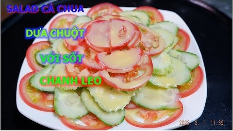 Salad Cà Chua Dưa Chuột Với Sốt Chanh Leo | Ẩm Thực Phùng Tấn