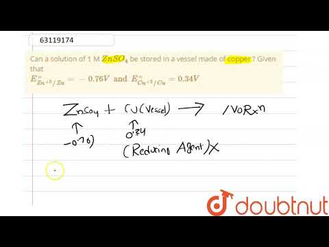 Can a solution of 1 M `ZnSO_(4)` be stored in a vessel made of copper ? Given that `E_(Zn^(+2)//Zn)^