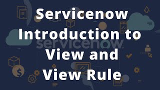 ServiceNow View and View Rule | ServiceNow tutorial to understand the view and view rule with ease