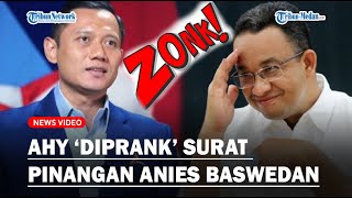 TERBONGKAR Isi Surat Prank Anies Baswedan, Enam Hari Lalu Masih Minta AHY Jadi Cawapresnya