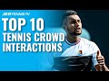 Top 10 Tennis Crowd Interaction Moments