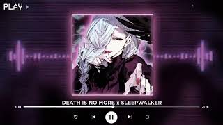 DEATH IS NO MORE x SLEEPWALKER