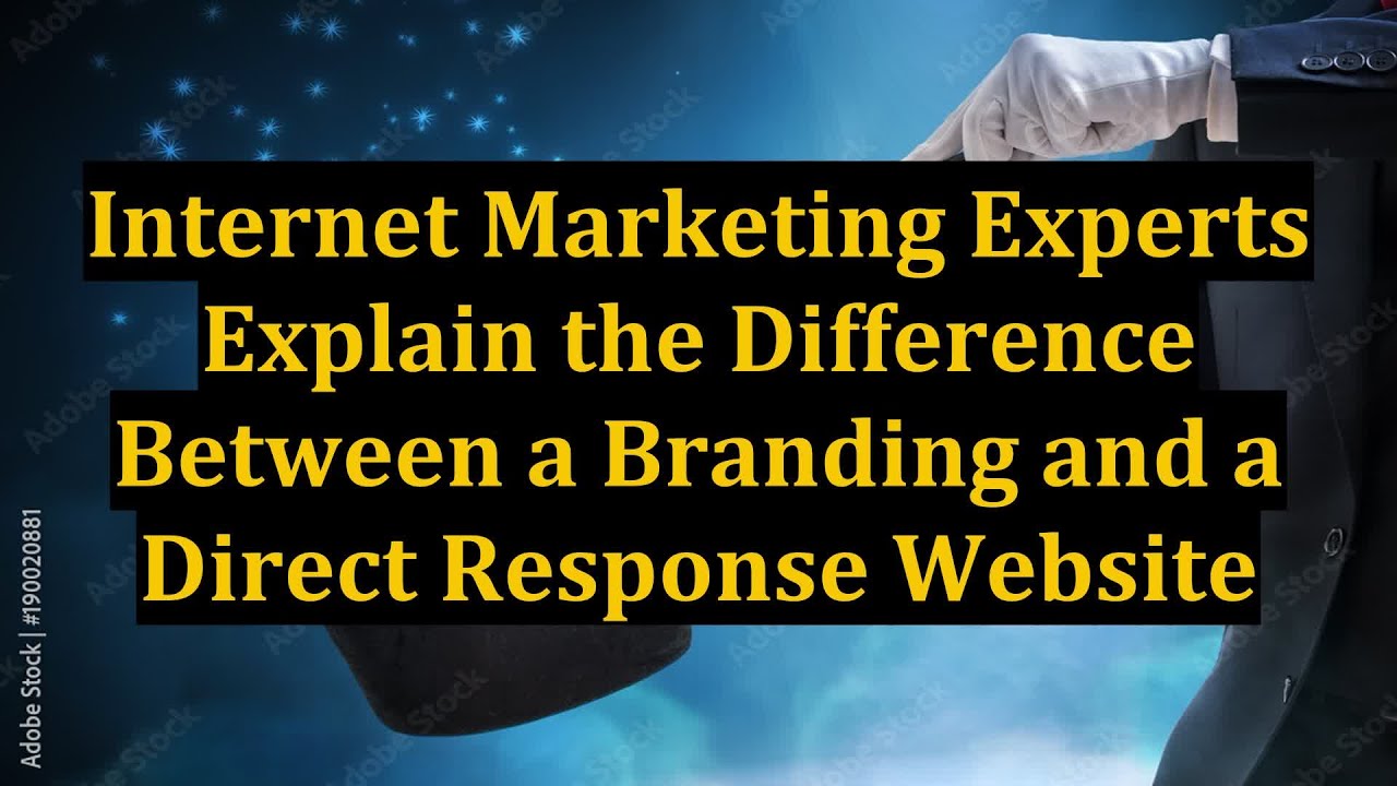 Internet Marketing Experts Explain the Difference Between a Branding and a Direct Response Website