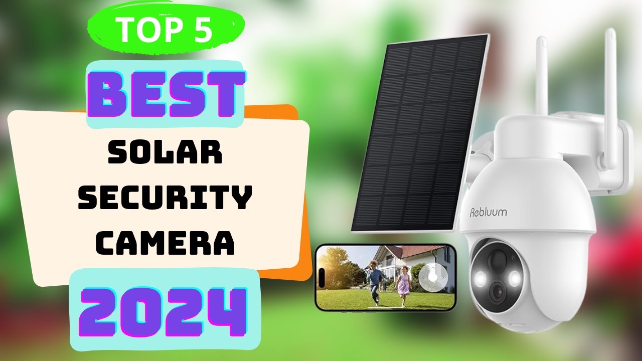 5 Best Solar Security Camera 2024 | The 2024 Top 5 Picks - YouTube