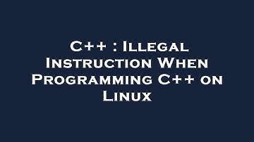 C++ : Illegal Instruction When Programming C++ on Linux