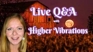 Live Q&A with Higher Vibrations