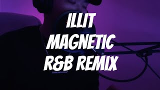Download lagu ILLIT - Magnetic (R&B remix cover)
