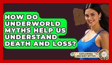 How Do Underworld Myths Help Us Understand Death And Loss? - Exploring Ancient Myths