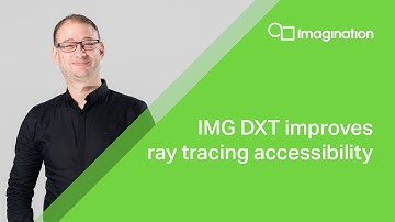 IMG DXT GPU: DXT improves ray tracing accessibility