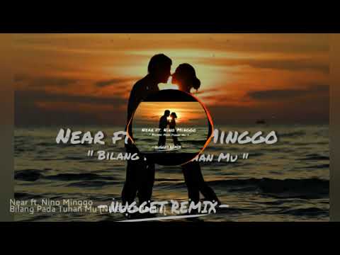 Near Ft Nino Minggo Bilang Pada Tuhanmu Nugget Remix Youtube