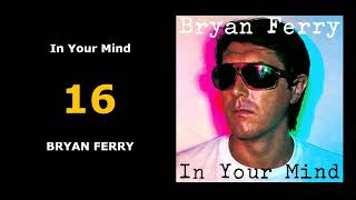 16 | In Your Mind | BRYAN FERRY