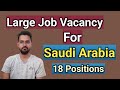 Large job vacancy for saudi arabia18 job positionsermdsajid