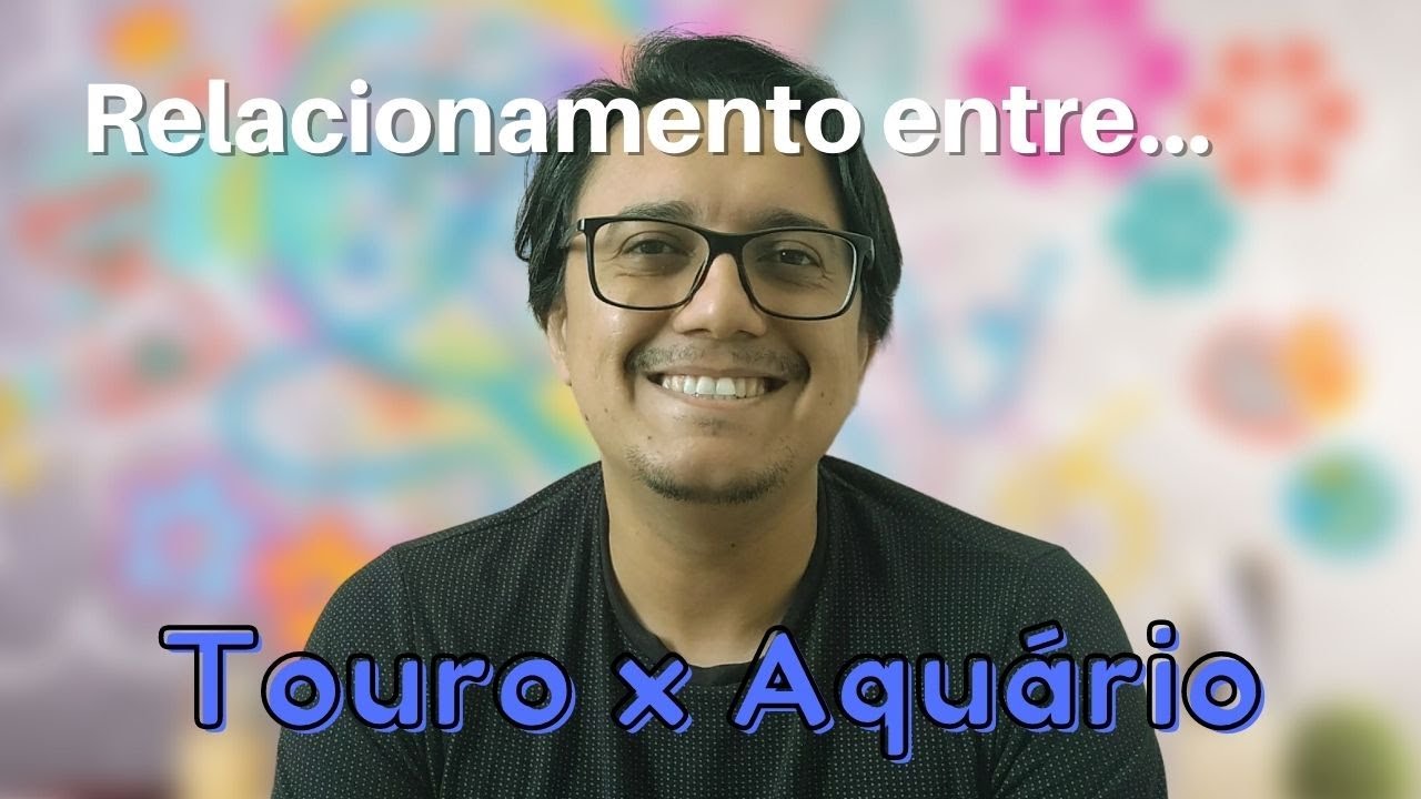 RELACIONAMENTO ENTRE TOURO E AQUÁRIO - YouTube