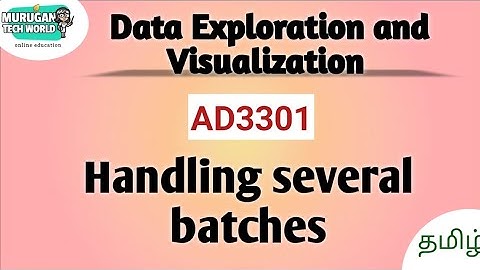 Handling several batches in data exploration and Visualization||AD3301||DEV||Anna University.