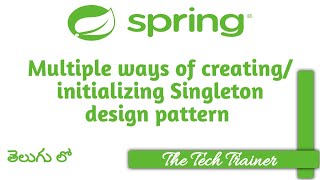 Multiple ways of creating/initializing Singleton class #spring #telugu || The Tech Trainer