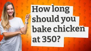How long should you bake chicken at 350?