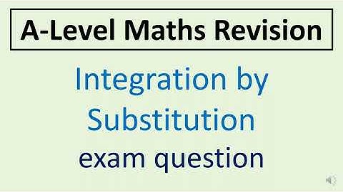 A-Level Maths Integration By Substitution (Exam Question)