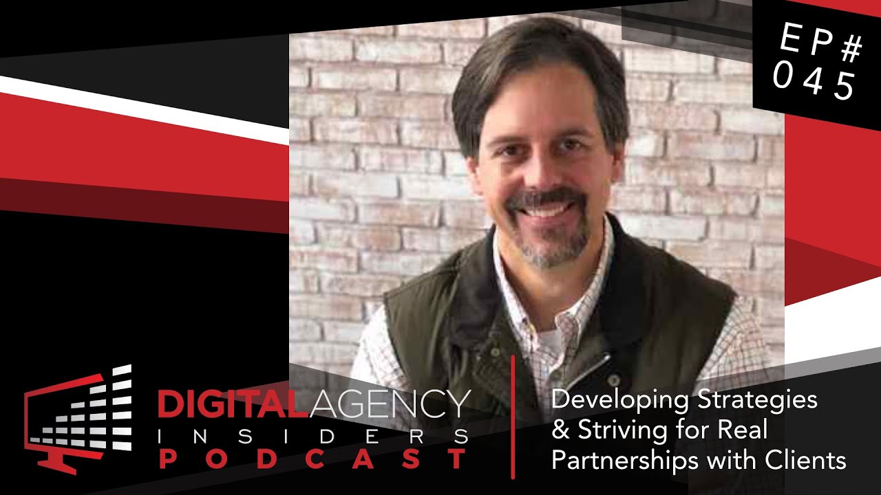 Episode 045 - Developing Strategies & Striving for Real Partnerships with Clients