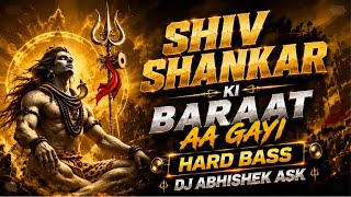 शिव शंकर की बारात आ गई | Dekhan Kaye Ne Chali | Tapori Hard Bass  Remix By - DJ ABHISHEK ASK JBP