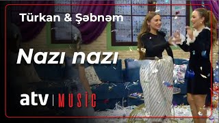 Türkan Vəlizadə & Şəbnəm Qəhrəmanova - Nazı nazı Resimi