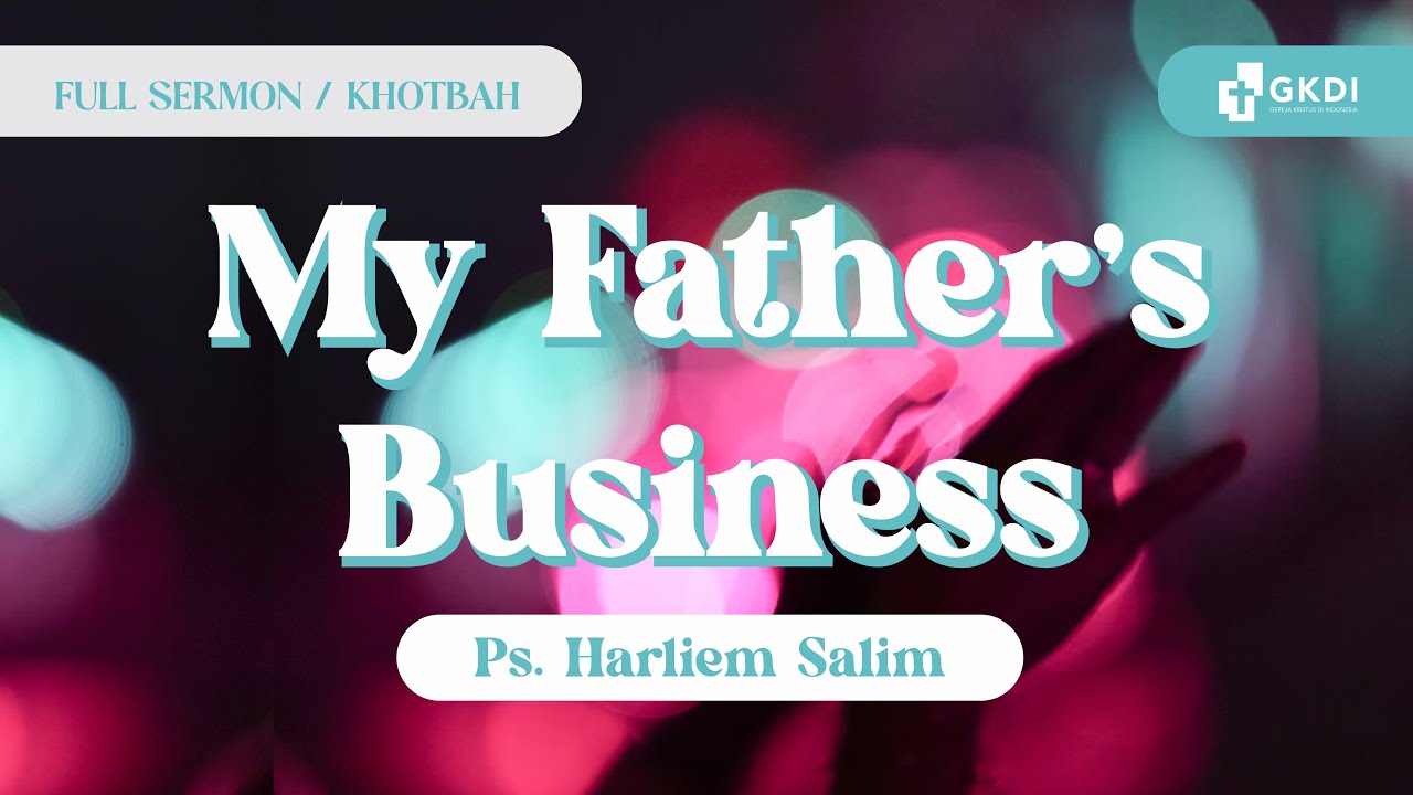 “Membangun Gereja (Hidup Kekal)” adalah Misi/Bisnis Tuhan | Ps. Harliem Salim | Khotbah Kristen GKDI