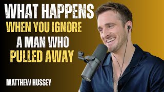 What Happens When You Ignore a Man Who Pulled Away | Matthew Hussey Motivational Speech