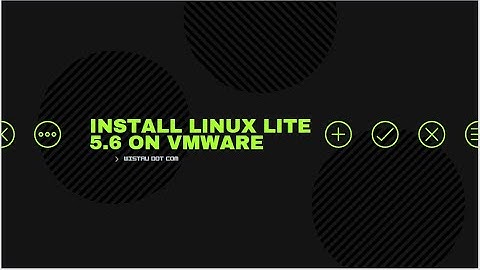 Install Linux Lite 5.6 on vmware
