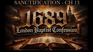 Sanctification - Ch 13 of the 1689 LBC
