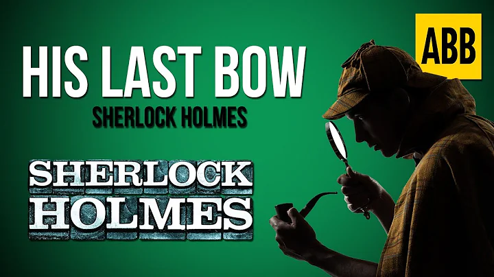 Sherlock Holmes: HIS LAST BOW - FULL AudioBook - DayDayNews