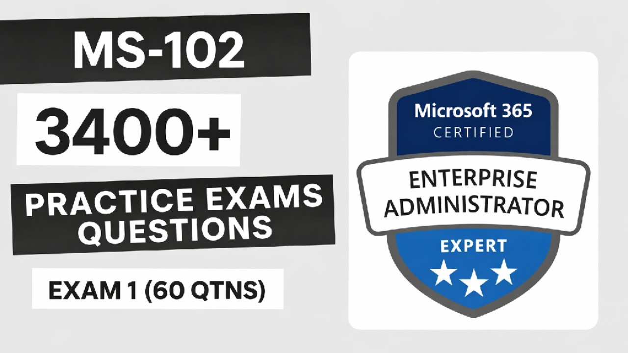 MS102 Microsoft 365 Administrator Expert 3400+ Questions Exam 1