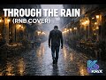 THROUGH THE RAIN RNB COVER KRIX