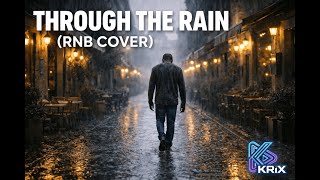 Through The Rain (Rnb Cover) Krix