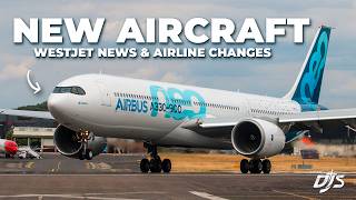 New Aircraft, WestJet News & Airline Changes