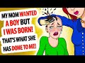 My Mom Wanted a Boy But I Was Born. That's What She Has Done to Me! || Real Life Stories Animated