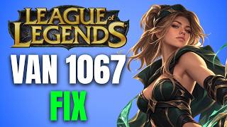 How to Fix Error Van 1067 in League of Legends