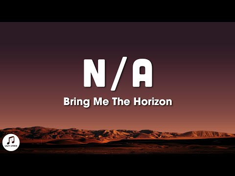 Bring Me The Horizon - n/A (Lyrics) - YouTube