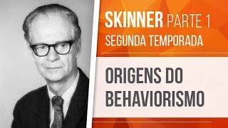 SKINNER (1) – ORIGENS DO BEHAVIORISMO | BEHAVIORISMO (SEGUNDA TEMPORADA)