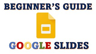 Google Slides The Complete Beginners Overview